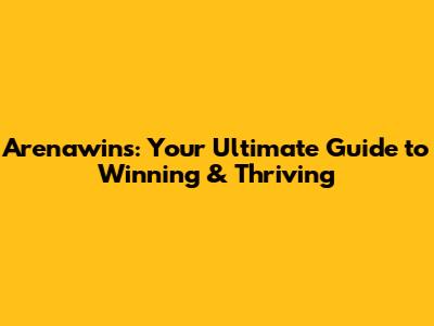 Arenawins: Your Ultimate Guide to Winning & Thriving
