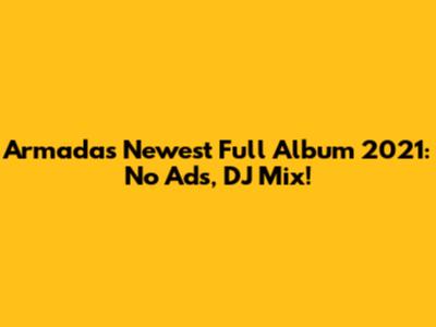 Armada's Newest Full Album 2021: No Ads, DJ Mix!