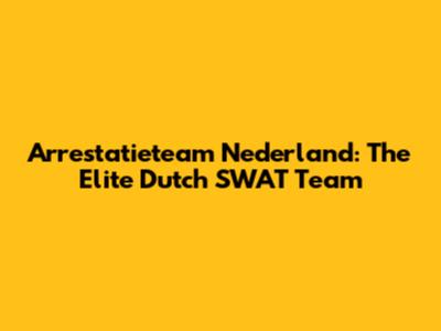 Arrestatieteam Nederland: The Elite Dutch SWAT Team