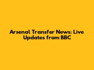 Arsenal Transfer News: Live Updates from BBC