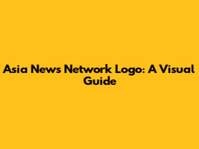 Asia News Network Logo: A Visual Guide