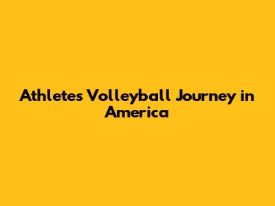 Athlete's Volleyball Journey in America