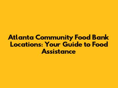 Atlanta Community Food Bank Locations: Your Guide to Food Assistance