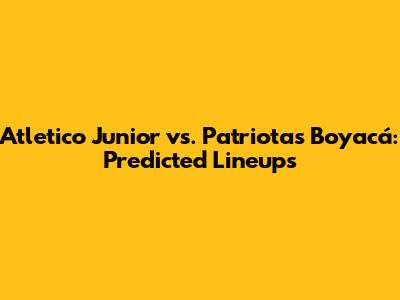 Atletico Junior vs. Patriotas Boyacá: Predicted Lineups