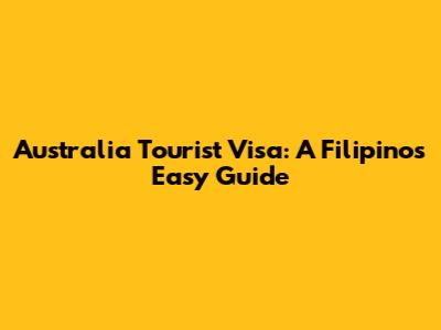 Australia Tourist Visa: A Filipino's Easy Guide