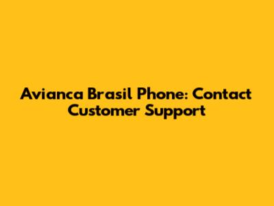 Avianca Brasil Phone: Contact Customer Support