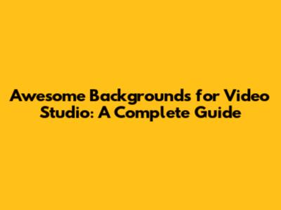 Awesome Backgrounds for Video Studio: A Complete Guide