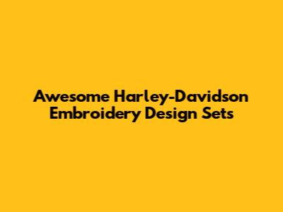 Awesome Harley-Davidson Embroidery Design Sets