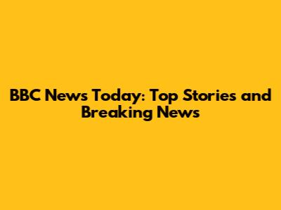 BBC News Today: Top Stories and Breaking News