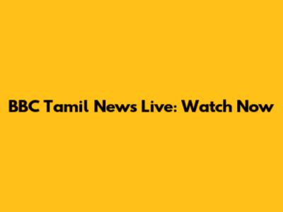 BBC Tamil News Live: Watch Now