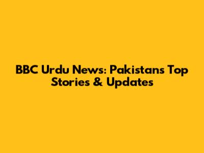 BBC Urdu News: Pakistan's Top Stories & Updates