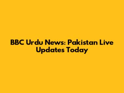 BBC Urdu News: Pakistan Live Updates Today
