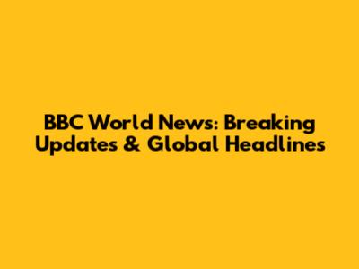 BBC World News: Breaking Updates & Global Headlines