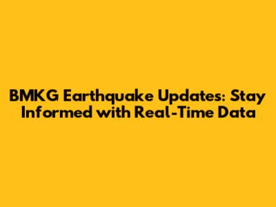BMKG Earthquake Updates: Stay Informed with Real-Time Data