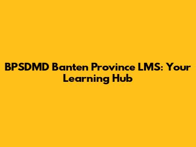 BPSDMD Banten Province LMS: Your Learning Hub