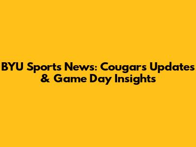 BYU Sports News: Cougars Updates & Game Day Insights