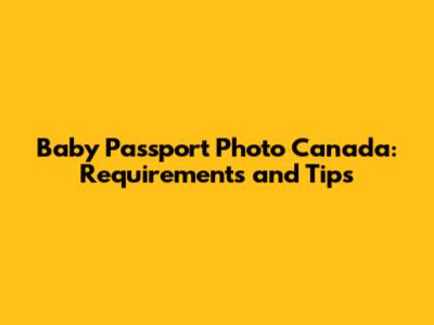 Baby Passport Photo Canada: Requirements and Tips