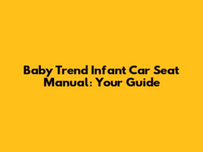 Baby Trend Infant Car Seat Manual: Your Guide