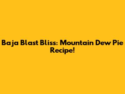 Baja Blast Bliss: Mountain Dew Pie Recipe!