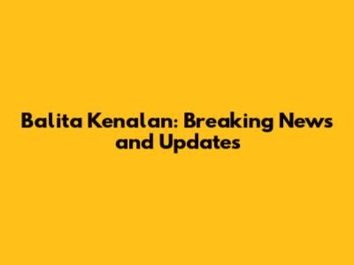 Balita Kenalan: Breaking News and Updates