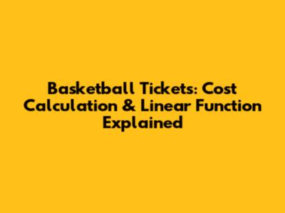 Basketball Tickets: Cost Calculation & Linear Function Explained