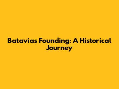 Batavia's Founding: A Historical Journey