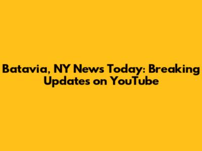 Batavia, NY News Today: Breaking Updates on YouTube
