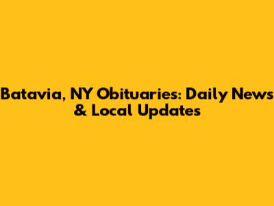 Batavia, NY Obituaries: Daily News & Local Updates