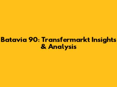 Batavia 90: Transfermarkt Insights & Analysis