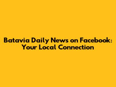 Batavia Daily News on Facebook: Your Local Connection
