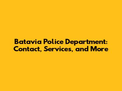 Batavia Police Department: Contact, Services, and More
