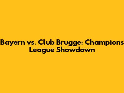 Bayern vs. Club Brugge: Champions League Showdown
