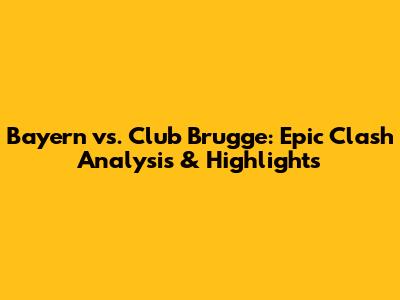 Bayern vs. Club Brugge: Epic Clash Analysis & Highlights
