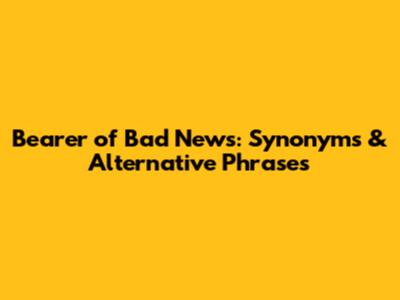 Bearer of Bad News: Synonyms & Alternative Phrases