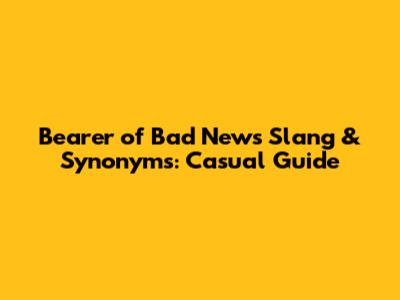 Bearer of Bad News Slang & Synonyms: Casual Guide