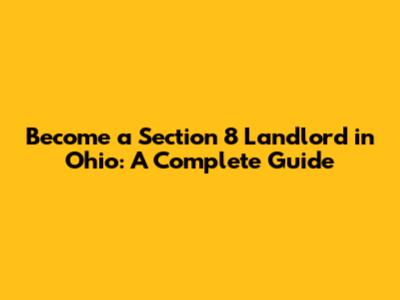 Become a Section 8 Landlord in Ohio: A Complete Guide