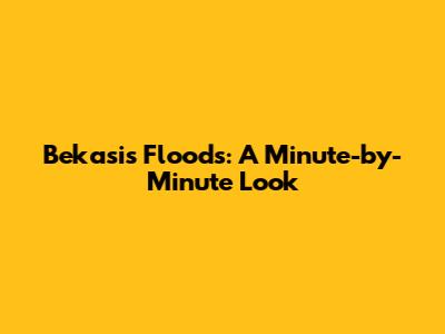 Bekasi's Floods: A Minute-by-Minute Look
