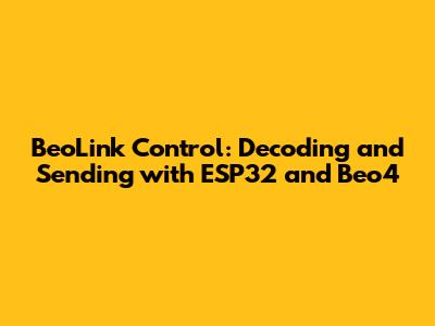 BeoLink Control: Decoding and Sending with ESP32 and Beo4