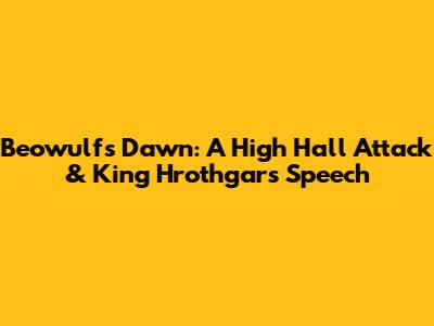 Beowulf's Dawn: A High Hall Attack & King Hrothgar's Speech