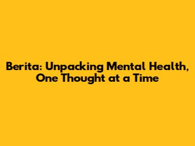 Berita: Unpacking Mental Health, One Thought at a Time
