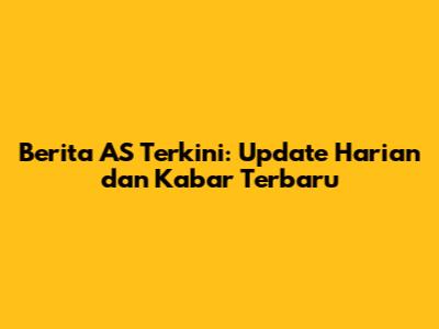 Berita AS Terkini: Update Harian dan Kabar Terbaru