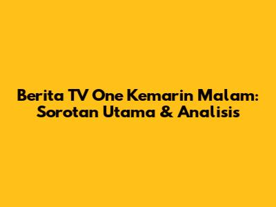 Berita TV One Kemarin Malam: Sorotan Utama & Analisis