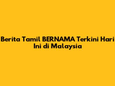 Berita Tamil BERNAMA Terkini Hari Ini di Malaysia