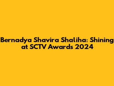 Bernadya Shavira Shaliha: Shining at SCTV Awards 2024