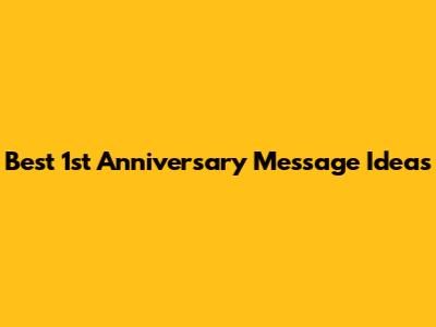 Best 1st Anniversary Message Ideas