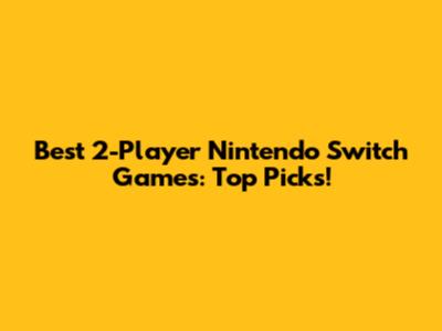 Best 2-Player Nintendo Switch Games: Top Picks!