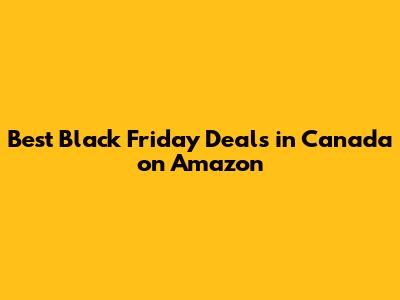 Best Black Friday Deals in Canada on Amazon
