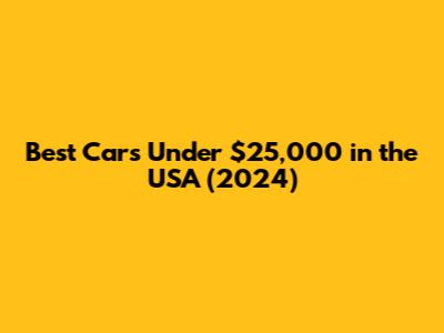 Best Cars Under $25,000 in the USA (2024)
