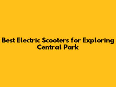 Best Electric Scooters for Exploring Central Park