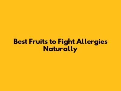 Best Fruits to Fight Allergies Naturally